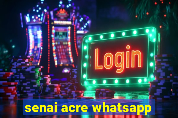 senai acre whatsapp